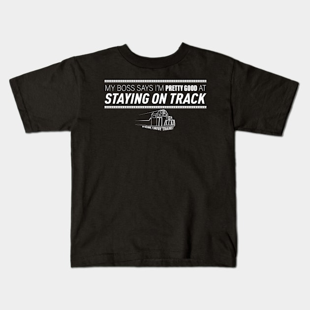 I'm Pretty Good at Staying on Track - I Drive Trains Kids T-Shirt by RS